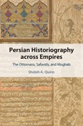 Persian Historiography across Empires | Sholeh A. Quinn | 
