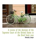 A Review of the Decision of the Supreme Court of the United States in the Dred Scott Case | Kentucky Lawyer | 