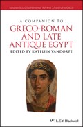 A Companion to Greco-Roman and Late Antique Egypt | Katelijn (Katholieke Universiteit Leuven) Vandorpe | 