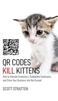 QR Codes Kill Kittens | Scott Stratten ; Alison Kramer | 