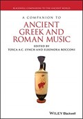 A Companion to Ancient Greek and Roman Music | Tosca A. C. Lynch ; Eleonora Rocconi | 