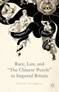 Race, Law, and "The Chinese Puzzle" in Imperial Britain | S. Auerbach | 