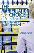 The Manipulation of Choice | M. White | 