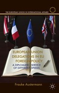 European Union Delegations in EU Foreign Policy | F. Austermann | 