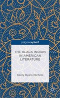 The Black Indian in American Literature | Keely Byars-nichols | 