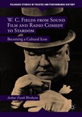 W. C. Fields from Sound Film and Radio Comedy to Stardom | Arthur Frank Wertheim | 