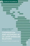 Cooperation and Hegemony in US-Latin American Relations | Juan Pablo Scarfi | 