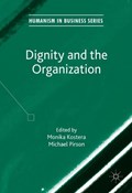Dignity and the Organization | Kostera, Monika ; Pirson, Michael | 