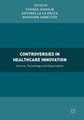 Controversies in Healthcare Innovation | Hoholm, Thomas ; La Rocca, Antonella ; Aanestad, Margunn | 
