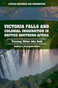 Victoria Falls and Colonial Imagination in British Southern Africa | Andrea L. Arrington-Sirois | 