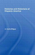 History and Historians of Hispanic America | A.C. Wilgus | 