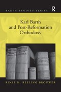 Karl Barth and Post-Reformation Orthodoxy | Rinse H. Reeling Brouwer | 