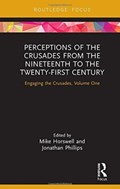 Perceptions of the Crusades from the Nineteenth to the Twenty-First Century | MIKE (ROYAL HOLLOWAY,  University of London, UK) Horswell ; Jonathan (Royal Holloway University of London, UK) Phillips | 