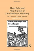 Hans Folz and Print Culture in Late Medieval Germany | Caroline Huey | 