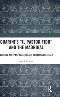 Guarini's 'Il pastor fido' and the Madrigal | Seth Coluzzi | 