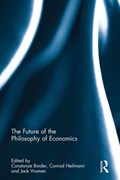 The Future of the Philosophy of Economics | CONSTANZE (ERASMUS UNIVERSITY ROTTERDAM,  The Netherlands) Binder ; Conrad (Erasmus University Rotterdam, The Netherlands) Heilmann ; Jack (Erasmus University, Rotterdam, The Netherlands) Vromen | 