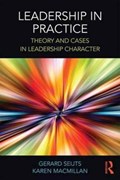Leadership in Practice | GERARD (THE UNIVERSITY OF WESTERN ONTARIO,  Ivey Business School, Canada) Seijts ; Karen MacMillan | 