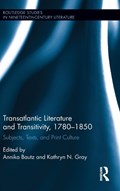 Transatlantic Literature and Transitivity, 1780-1850 | ANNIKA (PLYMOUTH UNIVERSITY,  UK) Bautz ; Kathryn Gray | 