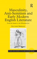 Masculinity, Anti-Semitism and Early Modern English Literature | Matthew (University of Louisville) Biberman | 