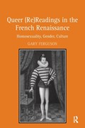 Queer (Re)Readings in the French Renaissance | Gary Ferguson | 