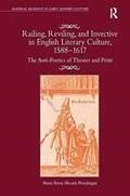 Railing, Reviling, and Invective in English Literary Culture, 1588-1617 | Maria Teresa Micaela Prendergast | 