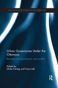 Urban Governance Under the Ottomans | Ulrike Freitag ; Nora Lafi | 