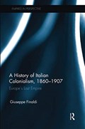 A History of Italian Colonialism, 1860-1907 | Giuseppe Finaldi | 