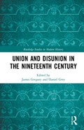 Union and Disunion in the Nineteenth Century | JAMES (PLYMOUTH UNIVERSITY,  UK) Gregory ; Daniel Grey | 