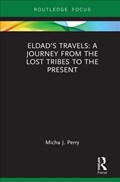 Eldad's Travels: A Journey from the Lost Tribes to the Present | Micha Perry | 