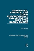 Chronicles, Consuls, and Coins: Historiography and History in the Later Roman Empire | R.W. Burgess | 