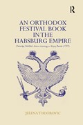 An Orthodox Festival Book in the Habsburg Empire | Jelena Todorovic | 