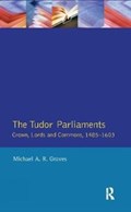 Tudor Parliaments,The Crown,Lords and Commons,1485-1603 | Michael A.R. Graves | 