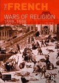 The French Wars of Religion 1559-1598 | R. J. Knecht | 