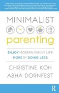 Minimalist Parenting | Christine K. Koh ; Asha Dornfest | 