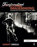 Transformational Imagemaking: Handmade Photography Since 1960 | Robert Hirsch | 