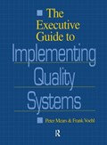 The Executive Guide to Implementing Quality Systems | Peter (University of Louisville, Louisville, Kentucky, Usa) Mears | 