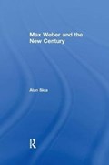 Max Weber and the New Century | Usa)sica Alan(PennsylvaniaStateUniversity | 