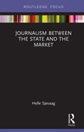 Journalism Between the State and the Market | Helle Sjovaag | 