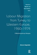 Labour Migration from Turkey to Western Europe, 1960-1974 | Ahmet Akgunduz | 