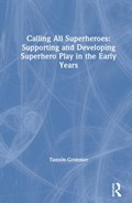 Calling All Superheroes: Supporting and Developing Superhero Play in the Early Years | Tamsin Grimmer | 