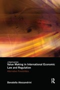 Value Making in International Economic Law and Regulation | Uk)alessandrini Donatella(UniversityofKent | 