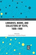 Libraries, Books, and Collectors of Texts, 1600-1900 | ANNIKA (PLYMOUTH UNIVERSITY,  UK) Bautz ; James (Plymouth University, UK) Gregory | 