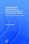 Psychoanalytic Perspectives on Women and Power in Contemporary Fiction | Rossella Valdre | 