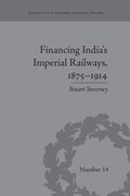 Financing India's Imperial Railways, 1875-1914 | Stuart Sweeney | 