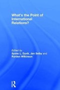 What's the Point of International Relations? | SYNNE L. (UNIVERSITY OF SUSSEX,  UK) Dyvik ; Jan Selby ; Rorden (University of New South Wales, Sydney, Australia.) Wilkinson | 