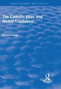 The Catholic Ethic and Global Capitalism | Bryan Fields | 
