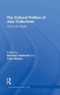 The Cultural Politics of Jazz Collectives | Nicholas Gebhardt ; Tony Whyton | 