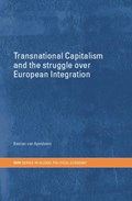 Transnational Capitalism and the Struggle over European Integration | Bastiaan van Apeldoorn | 