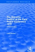The Supreme Control at the Paris Peace Conference 1919 (Routledge Revivals) | Donald Hankey | 