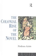 The Colonial Rise of the Novel | Firdous Azim | 